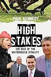 High Stakes: The rise of the Waterhouse dynasty by Paul Kennedy