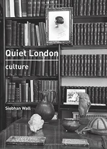Quiet London: Culture, by Siobhan Wall Quiet London: Culture, by Siobhan Wall