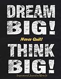 Dream Big - Never Quit - Think Big - Inspirational Journal to Write In (Inspirational Journals fo Me by Creative Journals Factory