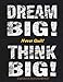 Dream Big - Never Quit - Think Big - Inspirational Journal to Write In (Inspirational Journals fo Me by Creative Journals Factory