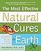 The Most Effective Natural Cures on Earth: The Surprising, Unbiased Truth about What Treatments Work and Why