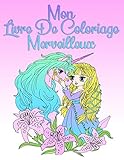 Mon Livre De Coloriage Merveilleux: Pour les filles à partir de 8 ans et les adultes (French Editio by Maria Fée