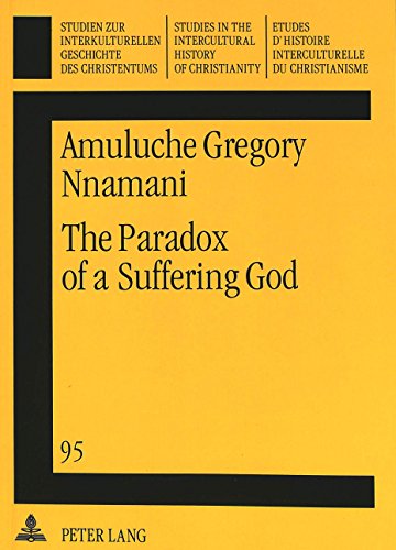 The Paradox of a Suffering God (Studien zur interkulturellen Geschichte des Christentums / Etudes d'histoire interculturelle du christianisme / Studies in the Intercultural History of Christianity)