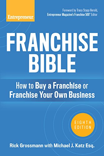 Franchise Bible: How to Buy a Franchise or Franchise Your Own Business, by Rick Grossmann