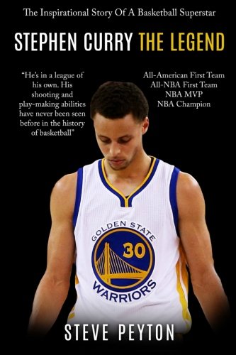 Stephen Curry: The Inspirational Story Of A Basketball Superstar - Stephen Curry - The Legend