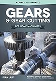 Gears and Gear Cutting for Home Machinists (Fox Chapel Publishing) Practical, Hands-On Guide to Designing and Cutting Gears Inexpensively on a Lathe or Milling Machine; Simple, Non-Technical Language by Ivan Law
