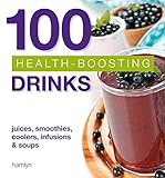 100 Health-Boosting Drinks: Juices, smoothies, coolers, infusions and soups by Hamlyn