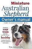 Miniature Australian Shepherd Owner's Manual. How to care, train & keep Your Mini Aussie healthy. In Miniature Australian Shepherd Owner's Manual. How to care, train & keep Your Mini Aussie healthy. In