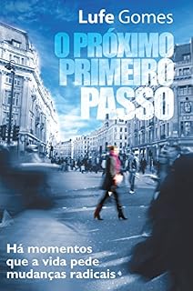 Livro O PRÓXIMO PRIMEIRO PASSO: Há momentos que a vida pede mudanças radicais