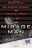 The Mirage Man: Bruce Ivins, the Anthrax Attacks, and America's Rush to War