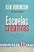 Escuelas creativas: La Revolución Que Está Transformando La Educación (Spanish Edition)