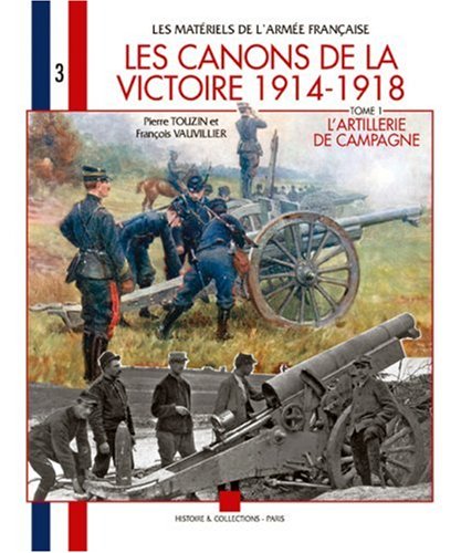 LES CANONS DE LA VICTOIRE: Volume 3 (Les Matériels de l'Armée Française) (French Edition) by François Vauvillier