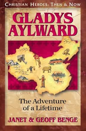 Gladys Aylward The Adventure Of A Lifetime Christian Heroes Then Now Kindle Edition By Benge Janet Benge Geoff Religion Spirituality Kindle Ebooks Amazon Com