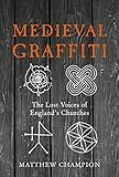 Image de Medieval Graffiti: The Lost Voices of England's Churches