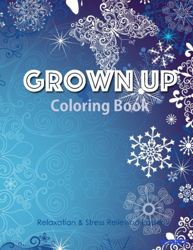 Grown Up Coloring Book 13: Coloring Books for Grownups : Stress Relieving Patterns (Volume 13) Grown Up Coloring Book 13: Coloring Books for Grownups : Stress Relieving Patterns (Volume 13)