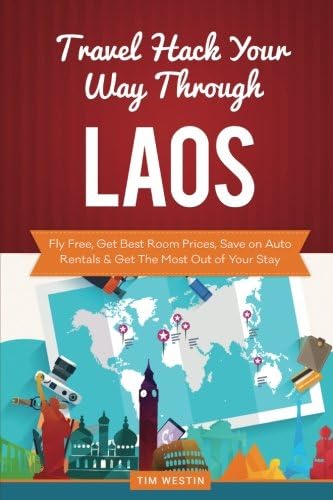 Travel Hack Your Way Through Laos: Fly Free, Get Best Room Prices, Save on Auto Rentals &amp; Get The Most Out of Your Stay