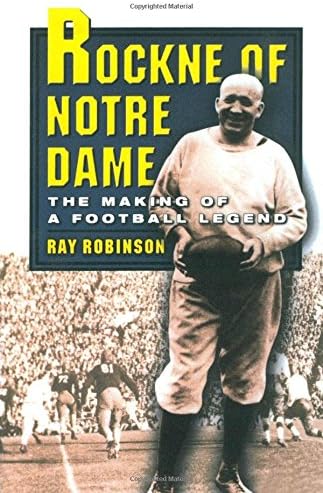 Rockne of Notre Dame: The Making of a Football Legend