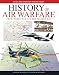 History of Air Warfare: From World War I to the Present Day by 