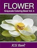 Flower Grayscale Coloring Book Vol. 3: 30 Unique Image Flower Grayscale for Adult Relaxation, Meditation, and Happiness (Volume 3) by K.S. Bank, Adult Coloring Books