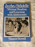 In the Middle : Writing, Reading, and Learning with Adolescents, Atwell, Nancie, 0867091630