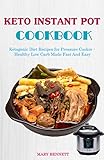 Keto Instant Pot Cookbook: Ketogenic Diet Recipes for Pressure Cooker - Healthy Low Carb Made Fast And Easy by Mary Bennett
