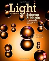 Light Science and Magic: An Introduction to Photographic Lighting Light Science and Magic: An Introduction to Photographic Lighting