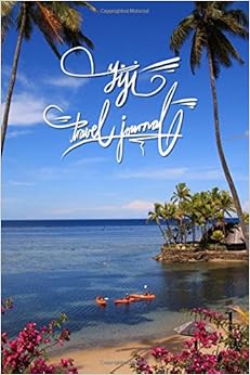 Fiji Travel Journal: 6x9 Inch Lined Travel Journal/Notebook, by Pup The World Fiji Travel Journal: 6x9 Inch Lined Travel Journal/Notebook, by Pup The World