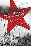 How I Became a North Korean: A Novel