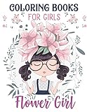 Flower Girls: Wedding Coloring Book For Girls: of Cute Dresses, Hairstyles, Headpiece & Kawaii Inspirational Gifts, Super Fun Cute Floral Girl Wedding ... Age 4-8, 8-12, Kids, Tweens, Teens & Adults! by Little Girl Press