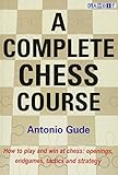 A Complete Chess Course by Antonio Gude