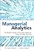 Managerial Analytics: An Applied Guide to Principles, Methods, Tools, and Best Practices