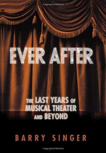 Ever After: The Last Years of Musical Theater and Beyond (Applause Books)