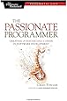 The Passionate Programmer: Creating a Remarkable Career in Software Development (Pragmatic Life)