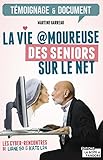 La vie amoureuse des seniors sur le net: Les cyber-rencontres de Liane 50 et Kate L24 (TEMOIGNAGE DO by Martine Garreau