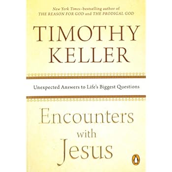 Encounters with Jesus: Unexpected Answers to Life's Biggest Questions Encounters with Jesus: Unexpected Answers to Life's Biggest Questions