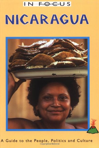 Download Nicaragua In Focus: a Guide to the People, Politics and Culture (In Focus Guides)