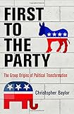 Christopher Baylor, "First to the Party: The Group Origins of Political Transformations" (U Pennsylvania Press, 2017)