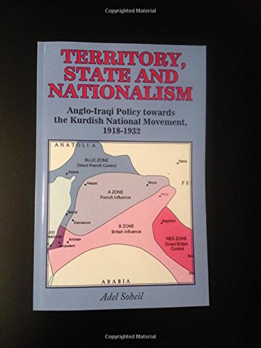 Territory, State and Nationalism: Anglo-Iraqi Policy towards the Kurdish National Movement, 1918-1932