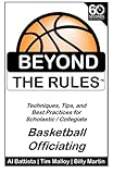 Beyond the Rules - Basketball Officiating Volume 1: Techniques, tips, and Best Practices for Scholastic / Collegiate Basketball Officials