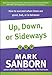 Up, Down, or Sideways: How to Succeed When Times Are Good, Bad, or In Between - Book by Mark Sanborn