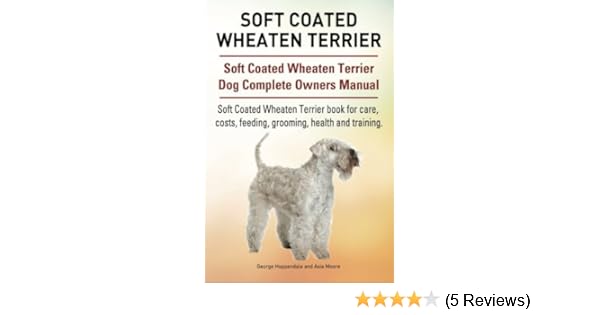 Soft Coated Wheaten Terrier Soft Coated Wheaten Terrier Dog Complete Owners Manual Soft Coated Wheaten Terrier Book For Care Costs Feeding Grooming Health And Training Hoppendale George Moore Asia 9781911142096 Amazon Com Books