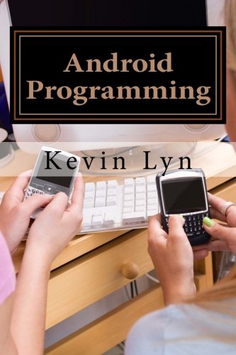 Android Programming: A Step By Step Guide for Beginners!  Create Your Own Apps! (Volume 1)