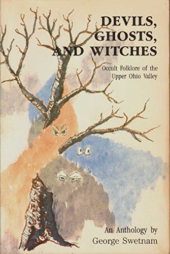 Devils, Ghosts and Witches: Occult Folklore of the Upper Ohio Valley by George Swetnam