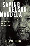 Saving Nelson Mandela: The Rivonia Trial and the Fate of South Africa (Pivotal Moments in World History)