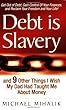 Debt is Slavery: and 9 Other Things I Wish My Dad Had Taught Me About Money