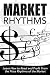 Market Rhythms: Learn How to Read and Profit From the Price Rhythms of the Market