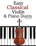 Easy Classical Violin & Piano Duets: Featuring music of Bach, Mozart, Beethoven, Strauss and other composers. by Javier Marcó