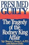 Presumed Guilty : the Tragedy of the Rodney King Affair / Stacey C. Koon with Robert Deitz