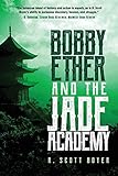 R. Scott Boyer, "Bobby Ether and the Jade Academy" (Koehler Books, 2019)