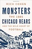 Monsters: The 1985 Chicago Bears and the Wild Heart of Football by Cohen, Rich (2013) Hardcover
